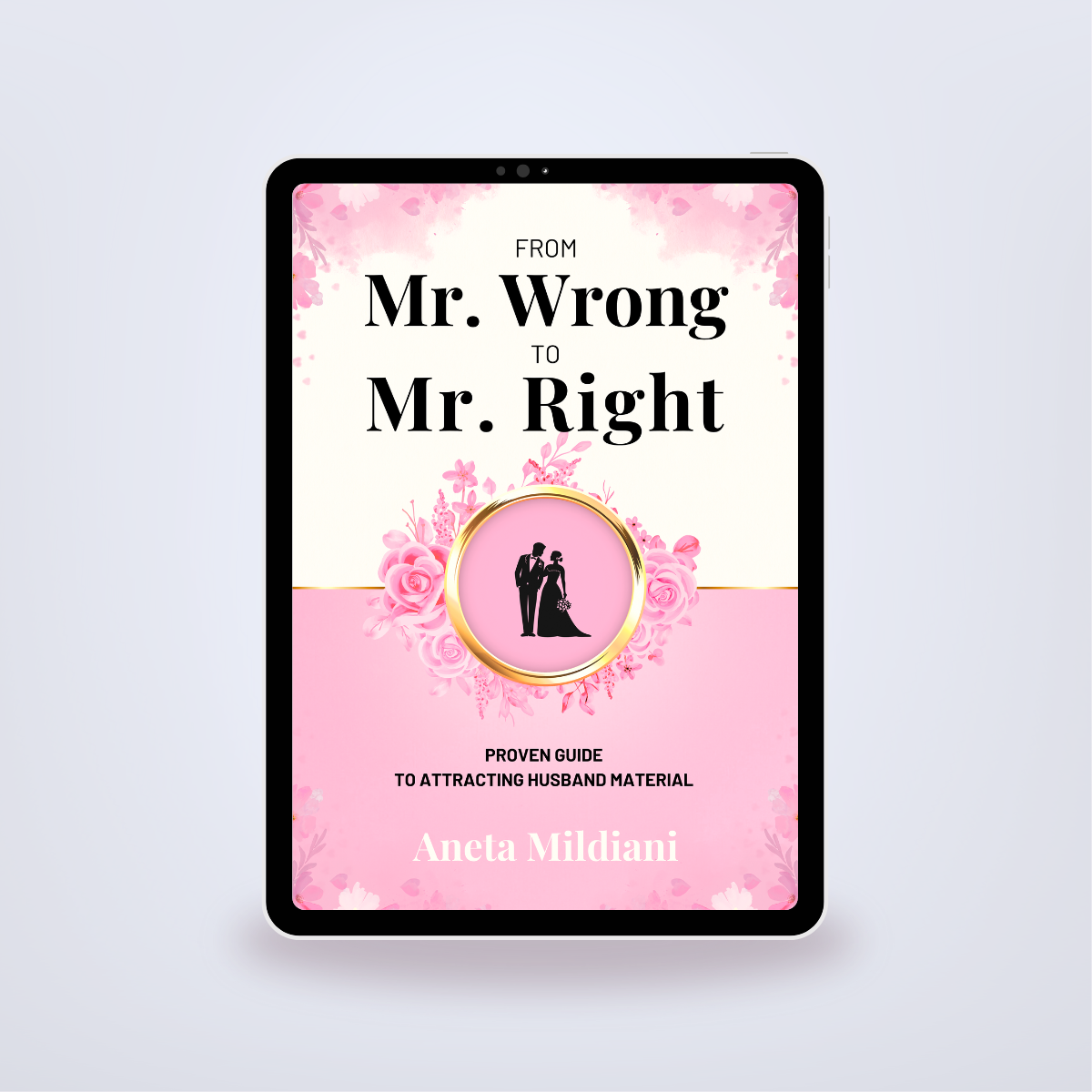From Mr. Wrong to Mr. Right: The Proven Guide to Attracting Husband Material