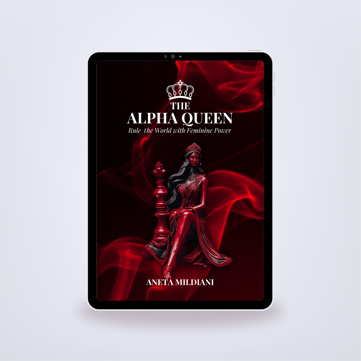 The Alpha Queen: Rule The World with Feminine Power