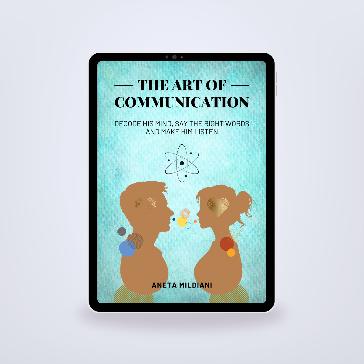 The Art of Communication: Decode His Mind, Say the Right Words and Make Him Listen