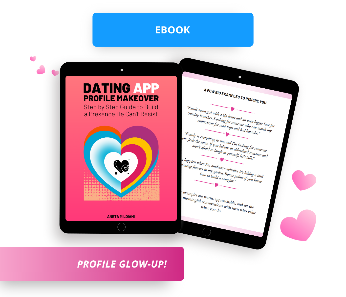 A book mockup showing two tablets. The tablet on the left displays the cover of Aneta Mildiani's 'Dating App Profile Makeover' eBook, featuring a heart design. The tablet on the right shows an inside page with sample text for a dating profile. This image highlights a guide for women on how to create an authentic and appealing online presence to attract the right partner.