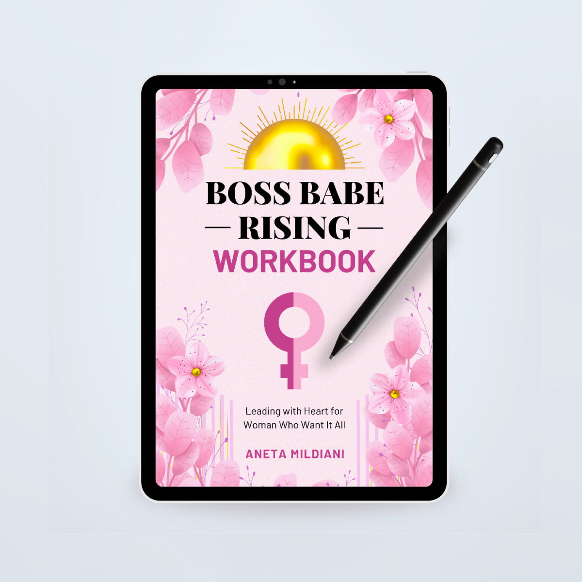 Boss Babe Rising Workbook: Leading with Heart for Woman Who Want It All