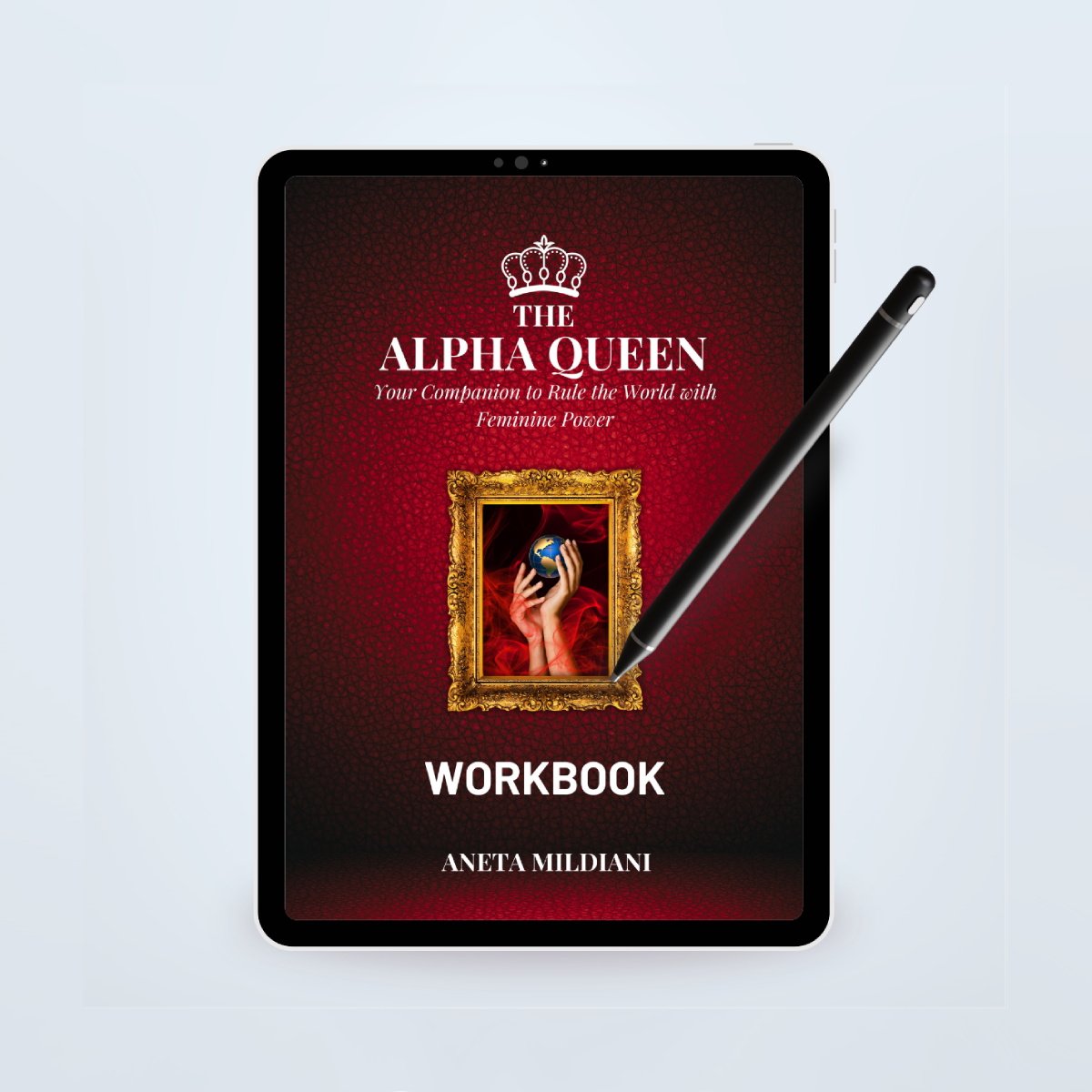 The Alpha Queen Workbook: Your Companion to Rule the World with Feminine Power